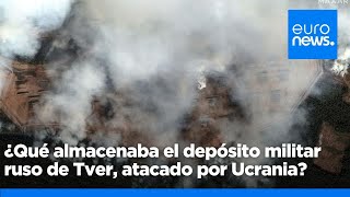 ¿Qué se almacenaba en el depósito militar ruso de Tver alcanzado por drones ucranianos [upl. by Arie249]