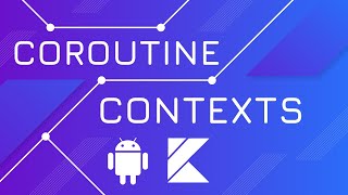 Coroutine Contexts  Kotlin Coroutines [upl. by Lozano]