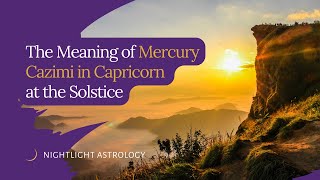 The Meaning of Mercury Cazimi in Capricorn at the Solstice [upl. by Asilram]