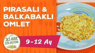 Bebekler İçin Kahvaltı  Pırasa ve Balkabaklı Omlet 9 Ay   İki Anne Bir Mutfak [upl. by Pierpont]