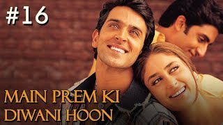 Main Prem Ki Diwani Hoon Full Movie  Part 1617  Hrithik Kareena Hindi Movies [upl. by Kred]