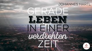 Gerade leben in einer verdrehten Zeit  Johannes Hartl [upl. by Goetz]