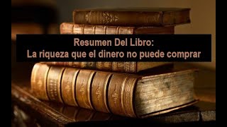 Resumen Del Libro La Riqueza Que El Dinero No Puede Comprar [upl. by Sebastian]