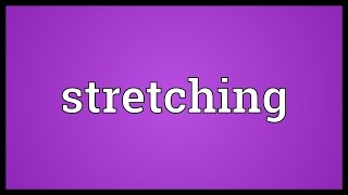 Stretching Meaning [upl. by Phillips]