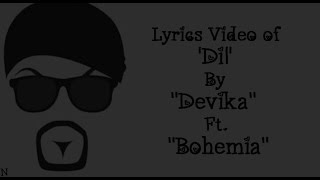 BOHEMIA  Lyrics Video of Dil By quotDevikaquot Ft quotBohemiaquot [upl. by Giffie729]