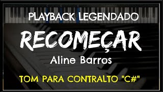 🎤Recomeçar PLAYBACK LEGENDADO  TOM CONTRALTO quotCquot Aline Barros by Niel Nascimento [upl. by Hgiellek225]