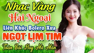 Nhạc Bolero Trữ Tình Bất Hủ ★ Mở Nhẹ Nhàng LK Nhạc Vàng Hải Ngoại Xưa Bất Hủ Còn Mãi Theo Thời Gian [upl. by Elay]