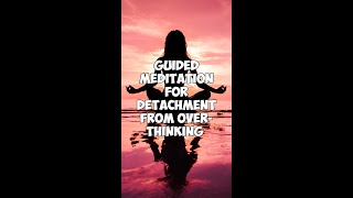 Guided Meditation for Detachment From OverThinking Anxiety  OCD  Depression [upl. by Nehtanhoj613]