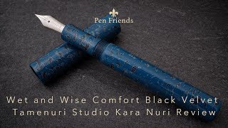 Wet and Wise Comfort Black Velvet Tamenuri Studio Kawri Nuri Fountain Pen Review [upl. by Battista266]