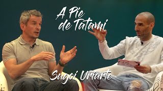 A PIE DE TATAMI 7 con SUGOI URIARTE [upl. by Etienne861]