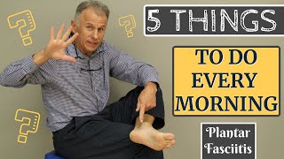 The 5 Things Anyone With Plantar Fasciitis Should Do Every Morning [upl. by Nancey361]