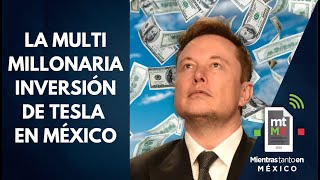 Tesla de Elon Musk proyecta invertir 10 MIL MILLONES de dólares en México  Mientras tanto [upl. by Yrian956]