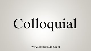 How To Say Colloquial [upl. by Anneirda517]