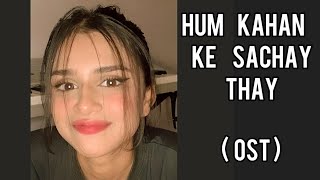 Hum Kahan ke Sachay Thay OST  Cover by Nehaal Naseem  Originally Sung by Yashal Shahid [upl. by Ahsatin]