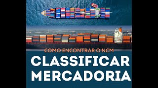 Como Classificar uma Mercadoria na NCM Como Classificar Mercadoria NCM o que é [upl. by Linnie321]