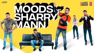 Moods of Sharry Mann  All in One Audio jukebox  Latest Punjabi Songs 2023 [upl. by Eirol]