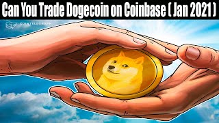 Can You Trade Dogecoin on Coinbase Jan 2021 Get The Trading Advice Watch Now [upl. by Abisia610]