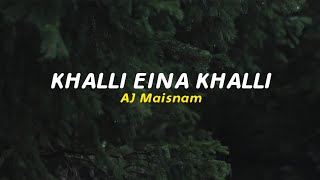 Khalli Eina Khalli Lyrics  AJ Maisnam  Manipuri new song [upl. by Arobed61]