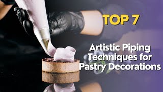 Top 7 Artistic Piping Techniques for Pastry Decorations [upl. by Mcculloch]