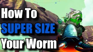 How To SUPER SIZE Your Worm  No Mans Sky [upl. by Harpp]