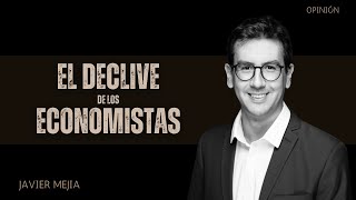 El Declive de los Economistas  Columna comentada por Javier Mejia [upl. by Bonni973]