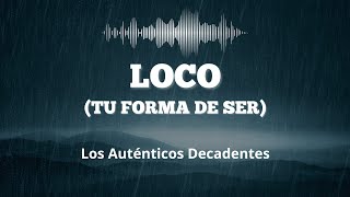 Loco Tu forma de ser  Los Auténticos Decadentes LetraLyrics [upl. by Ydoc]