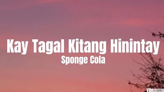 Kay Tagal Kitang Hinintay  Sponge Cola Lyrics [upl. by Naujtna]