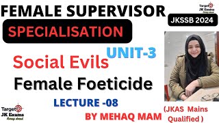 Lect 8 Social Evils FEMALE FOETICIDE for Female Supervisor JKSSB by Mehak Mam TARGETJKEXAMS [upl. by Drugi72]