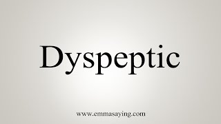 How To Say Dyspeptic [upl. by Eldridge195]