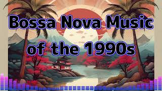 Bossa Nova Background Music Playlist 1990s Inspired [upl. by Ongun]