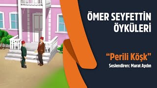 Ömer Seyfettin Öyküleri  Perili Köşk [upl. by Annunciata]