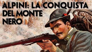 ALPINI LA CONQUISTA DEL MONTE NERO GIUGNO 1915  STORIA DI UNIMPRESA EPICA [upl. by Dyche]