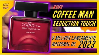 COFFEE MAN SEDUCTION TOUCH DE O BOTICÁRIO  O MELHOR PERFUME NACIONAL DE 2023 [upl. by Mylan]