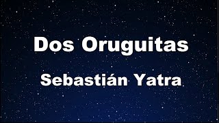 Karaoke♬ Dos Oruguitas  Sebastián Yatra 【No Guide Melody】 Instrumental [upl. by Nomed]