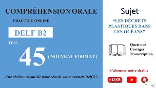 DELF B2  Compréhension oraleNouveau Format Test 45  LES DÉCHETS PLASTIQUES DANS LES OCÉANS [upl. by Jerold675]