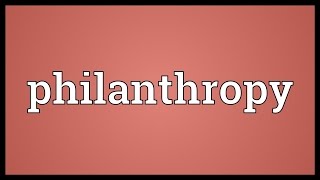 Philanthropy Meaning [upl. by Kowal663]