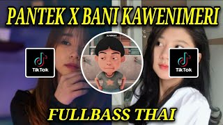 DJ PANTEK PANTEK X BANI BANI KAWENIMERI VIRAL TIK TOK THAILAND FULL BASS [upl. by Marr]