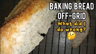 Baking Bread Off Grid What Did I Do Wrong [upl. by Bernita]