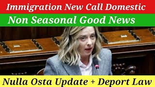 New Italy Govt Immigration New Call Domestic  Non Seasonal Good News  Nulla Osta UpdateDeport Law [upl. by Treiber]