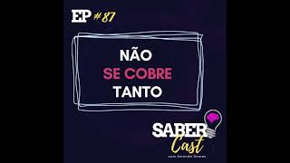 SaberCast 087  Não se cobre tanto [upl. by Mullac]