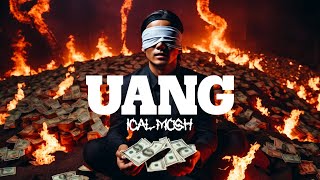 UANG  ICAL MOSH [upl. by Enoj511]