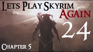 Lets Play Skyrim Again  Chapter 5 Ep 24 [upl. by Senskell193]