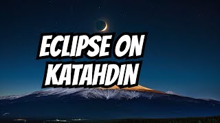 Mysterious Eclipse Viewing at Mount Katahdin [upl. by Sathrum]