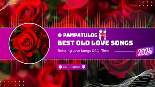 PAMPATULOG 2024 Lyrics BEST OLD LOVE SONGS  All Time Greatest Love Songs Romantic 80s 90s [upl. by Phyllida]