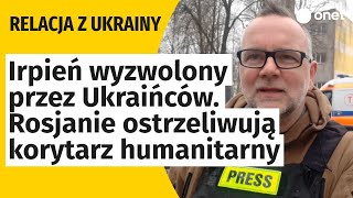 Irpień wyzwolony przez Ukraińców Rosjanie ostrzeliwują korytarz humanitarny [upl. by Iclek]