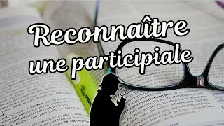 RECONNAÎTRE UNE PARTICIPIALE [upl. by Lateehs]