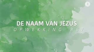 Opwekking 867  De naam van Jezus lyric video [upl. by Aznaed]