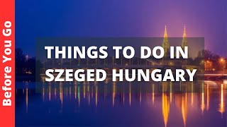 Szeged Hungary Travel Guide 8 BEST Things to Do in Szeged [upl. by Torruella653]