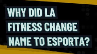 Why did LA Fitness Change Name to Esporta [upl. by Ivzt]