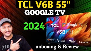 TCL 55 inch latest 4k UHD V6B Google TV unboxing amp Review 2024💥 Shahryar Review [upl. by Lynnet]